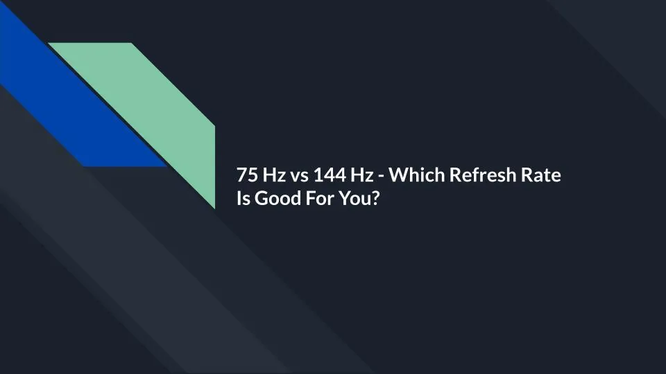 75Hz vs 144Hz Monitors