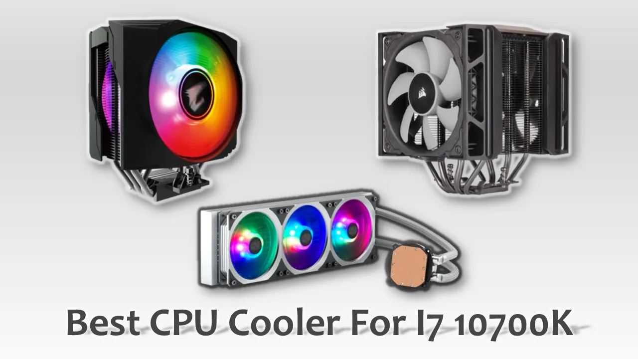 Best CPU Cooler For I7 10700K
